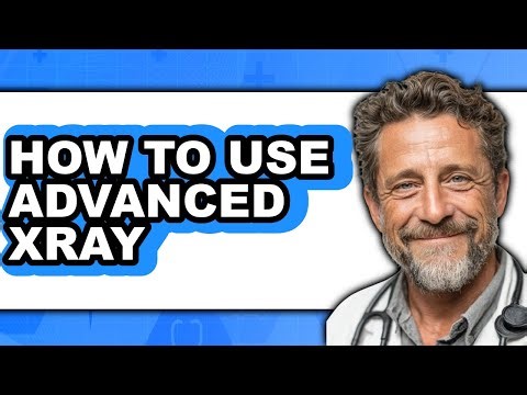 How to Use Advanced Xray (updated)