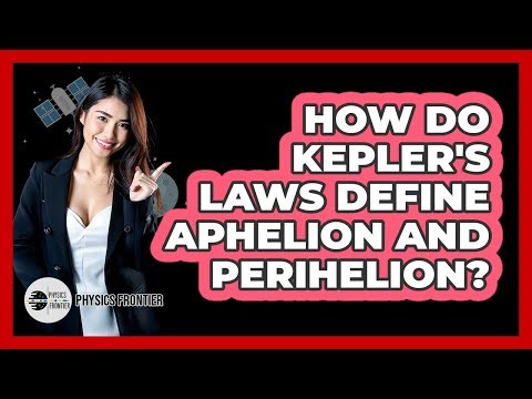 How Do Kepler's Laws Define Aphelion And Perihelion? - Physics Frontier