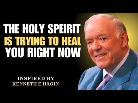 THE HOLY SPIRIT IS TRYING TO HEAL YOU RIGHT NOW | KENNETH E. HAGIN MOTIVATION