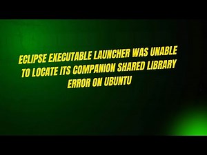 Eclipse Executable Launcher Was Unable to Locate Its Companion Shared Library Error on Ubuntu