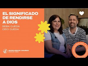 The Meaning of Surrendering to God - Pastors Seba and Ceci Ojeda | Saddleback Buenos Aires