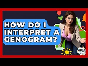 How Do I Interpret A Genogram? - Child Welfare Network