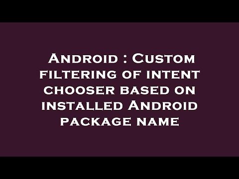 Android : Custom filtering of intent chooser based on installed Android package name