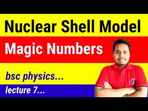 nuclear shell model and magic numbers || nuclear shell model || magic numbers