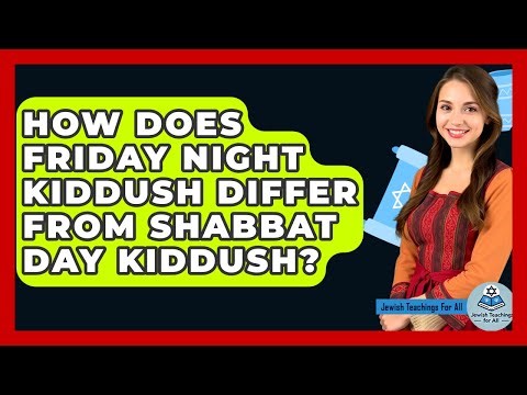 How Does Friday Night Kiddush Differ From Shabbat Day Kiddush? - Jewish Teachings For All