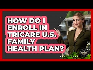 How Do I Enroll in TRICARE U.S. Family Health Plan?