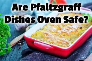Are Pfaltzgraff Dishes Oven Safe? | Kitchen Appliance HQ