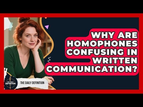 Why Are Homophones Confusing In Written Communication? - The Daily Definition