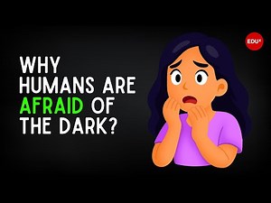 Why Humans Are Afraid of the Dark? - The Science Behind Our Deepest Fear | EDUx Talks