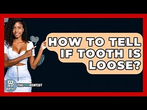 How To Tell If Tooth Is Loose? - The Pro Dentist
