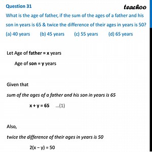 Ques 31 (MCQ) - What is the age of father, if sum of ages of a father