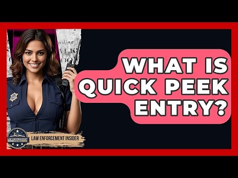 What Is Quick Peek Entry? - Law Enforcement Insider
