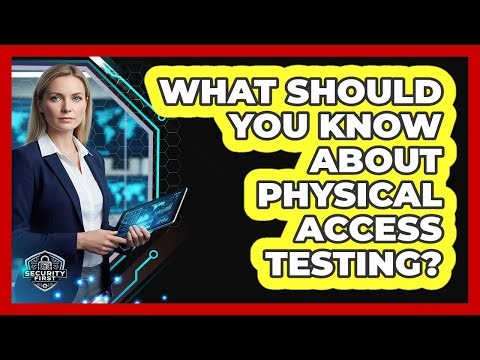 What Should You Know About Physical Access Testing?