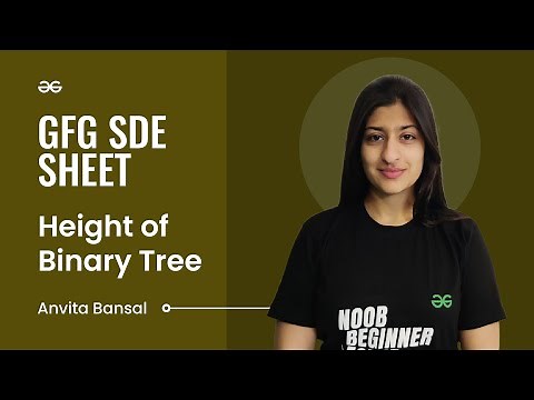 Height of Binary Tree | GFG SDE Sheet | Anvita Bansal | GeeksforGeeks Practice