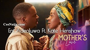 MP3 DOWNLOAD: Eni Adeoluwa - A Mother's Love (Song & Lyrics) | CeeNaija