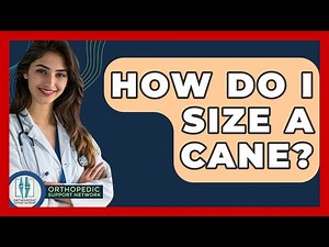 How Do I Size A Cane? - Orthopedic Support Network