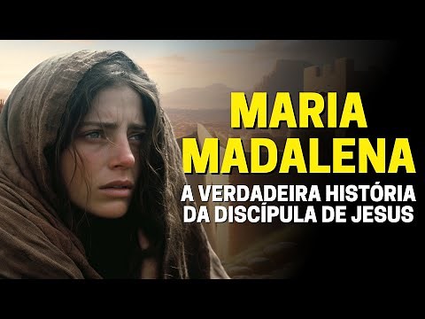 QUEM FOI MARIA MADALENA: CONHEÇA A HISTÓRIA DA DISCÍPULA DE JESUS CRISTO