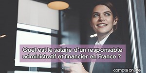 Salaire du responsable administratif et financier en 2025 et tendances d'�volution