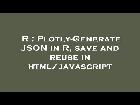 R : Plotly-Generate JSON in R, save and reuse in html/javascript