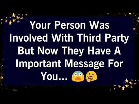 YOUR PERSON WAS INVOLVED WITH THIRD PARTY BUT NOW THEY HAVE A IMPRTANT MESSAGE FOR YOU..😨🤔
