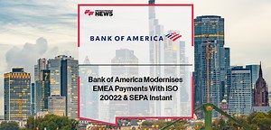 Bank of America Modernises EMEA Payments With ISO 20022 & SEPA Instant