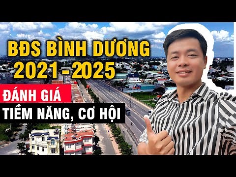 Đánh Giá Tiềm Năng, Cơ Hội Bất Động Sản Bình Dương 2021 - 2025