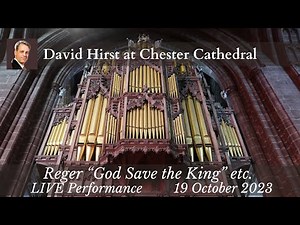 Music Festival: God Save the King etc Live, Most beautiful Chester Cathedral David Hirst pipe organ