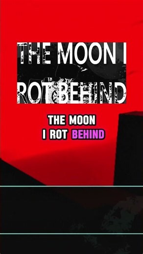 THE MOON I ROT BEHIND IS SCARY
