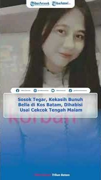 Sosok Tegar, Kekasih Bunuh Bella di Kos Batam, Dihabisi Usai Cekcok Tengah Malam