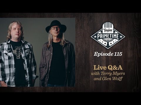 Strum & Tell: Live Guitar Q&A with Terry Myers & Glen Wolff | Taylor Primetime Episode 115