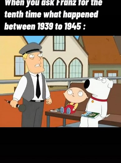 oh silly franz #fyp #foryou #foryoupage #familyguy #historymeme #meme #history #germany #funny #franz #ww2 #humor #forfun