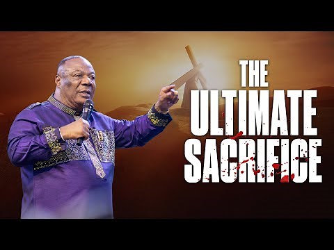 The Ultimate Sacrifice - Archbishop Duncan-Williams