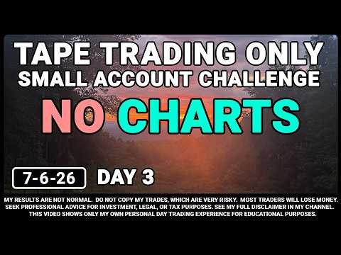Small Account Challenge Trading the "Tape" -- NO Charts and NO Technicals -- Day 3