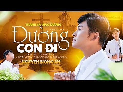 ĐƯỜNG CON ĐI - Nguyễn Hồng Ân | Nhạc Thánh Ca Giáo Đường #001 - Lm. Nguyễn Duy (OFFICIAL MV)