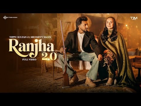RANJHA 2.0 (OFFICIAL MV) - TIPPU SULTAN | SRUISHTY MANN | Gopii Sandhu | Latest Punjabi Songs 2026