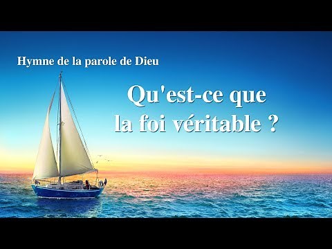 Chant chrétien « Qu'est ce que la foi véritable ? » (avec paroles)