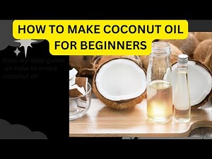 HOW TO MAKE COCONUT OIL FOR BEGINNERS. step by step guide.