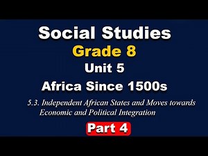 Grade 8 social studies unit 5 part 4 | Africa since 1500s | Independent Africa state