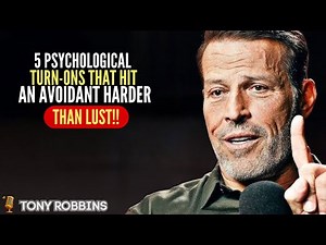 5 Psychological Turn-Ons That Hit an Avoidant Harder Than Lust | Tony Robbins Motivational Speech