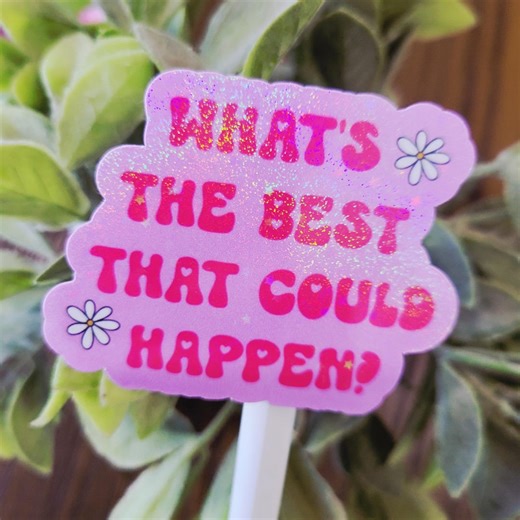 What's the Best That Could Happen Sticker, Mental Health - Etsy