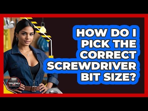 How Do I Pick the Correct Screwdriver Bit Size?