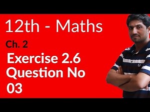 2nd Year Mathematics, Ch 2, Lec 3, Exercise 2.6 Question no 3 -Inter Part 2