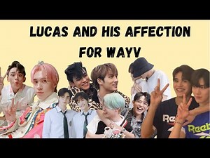 Lucas is the most affectionate member in WayV