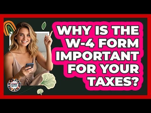 Why Is the W-4 Form Important For Your Taxes?