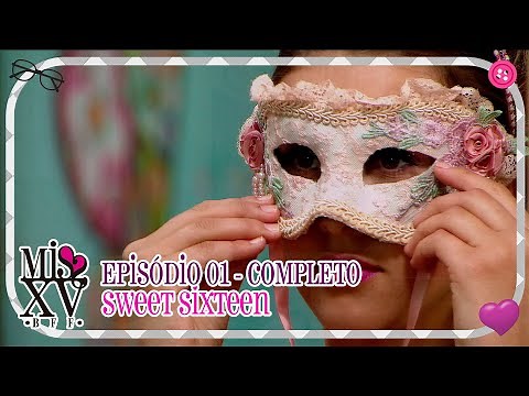 MISS XV | EPISÓDIO 01 - COMPLETO | SWEET SIXTEEN