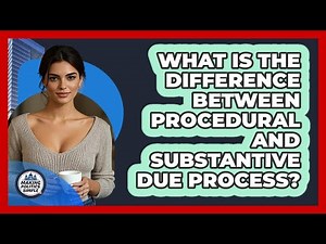 What Is The Difference Between Procedural And Substantive Due Process?