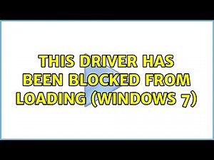 This driver has been blocked from loading (Windows 7) (2 Solutions!!)