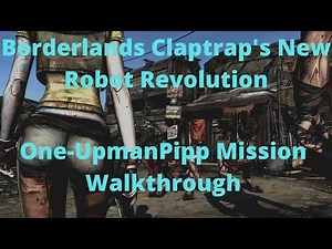 Borderlands Claptrap's New Robot Revolution One-UpmanPipp Mission Walkthrough