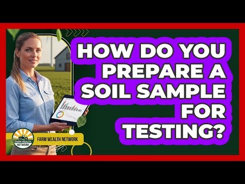 How Do You Prepare a Soil Sample for Testing?
