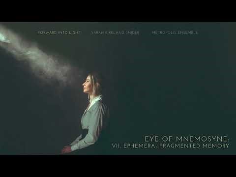Sarah Kirkland Snider - Eye of Mnemosyne: VII. Ephemera, "Fragmented Memory” (Official Visualizer)